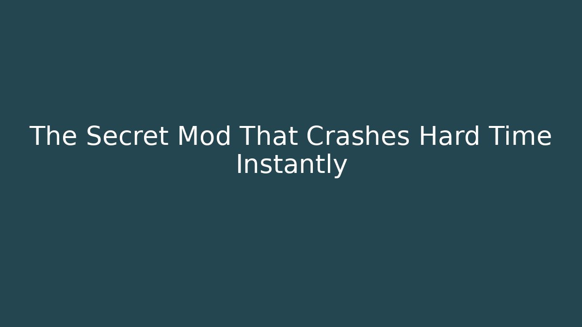 The Secret Mod That Crashes Hard Time Instantly