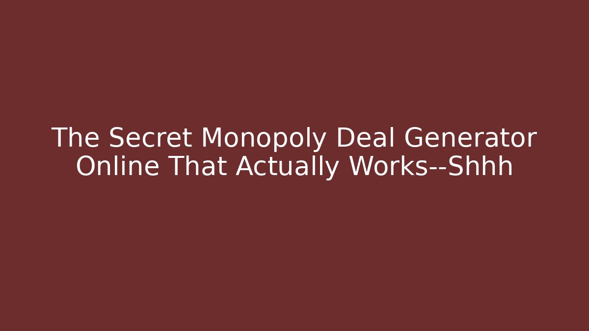 The Secret Monopoly Deal Generator Online That Actually Works—Shhh