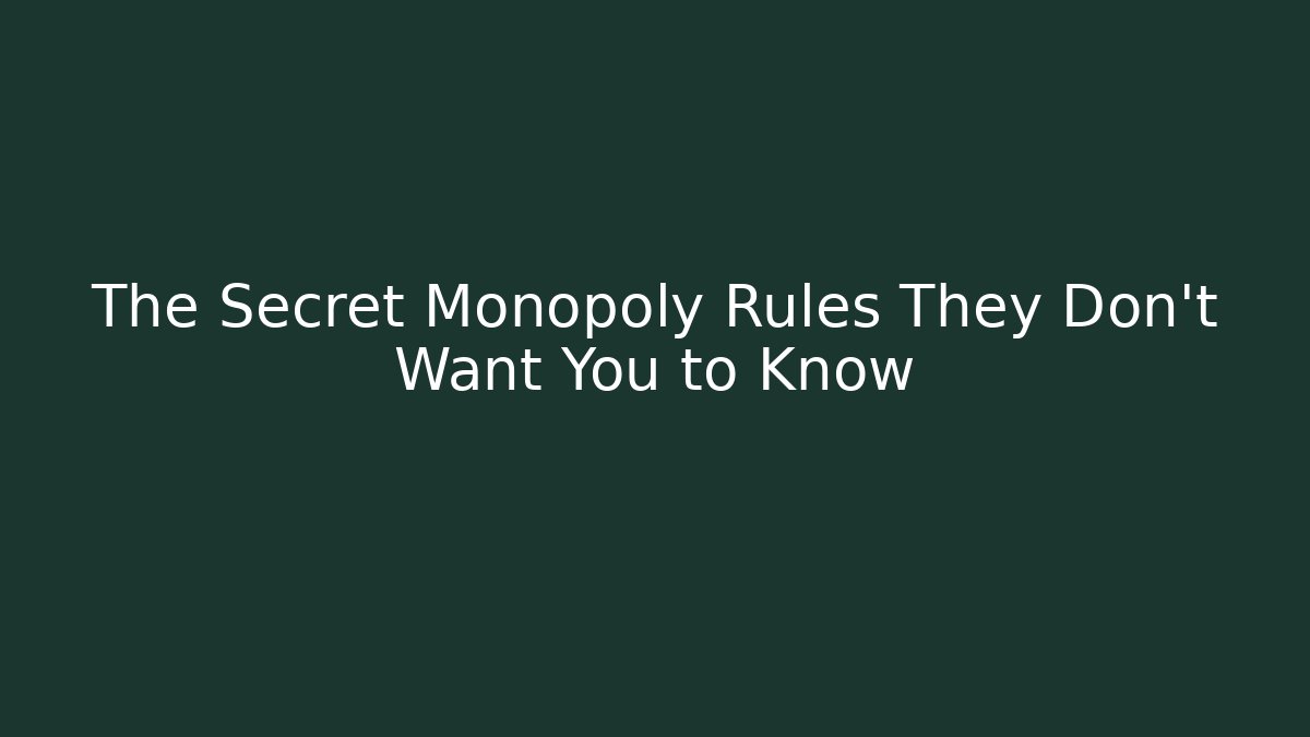 The Secret Monopoly Rules They Don't Want You to Know