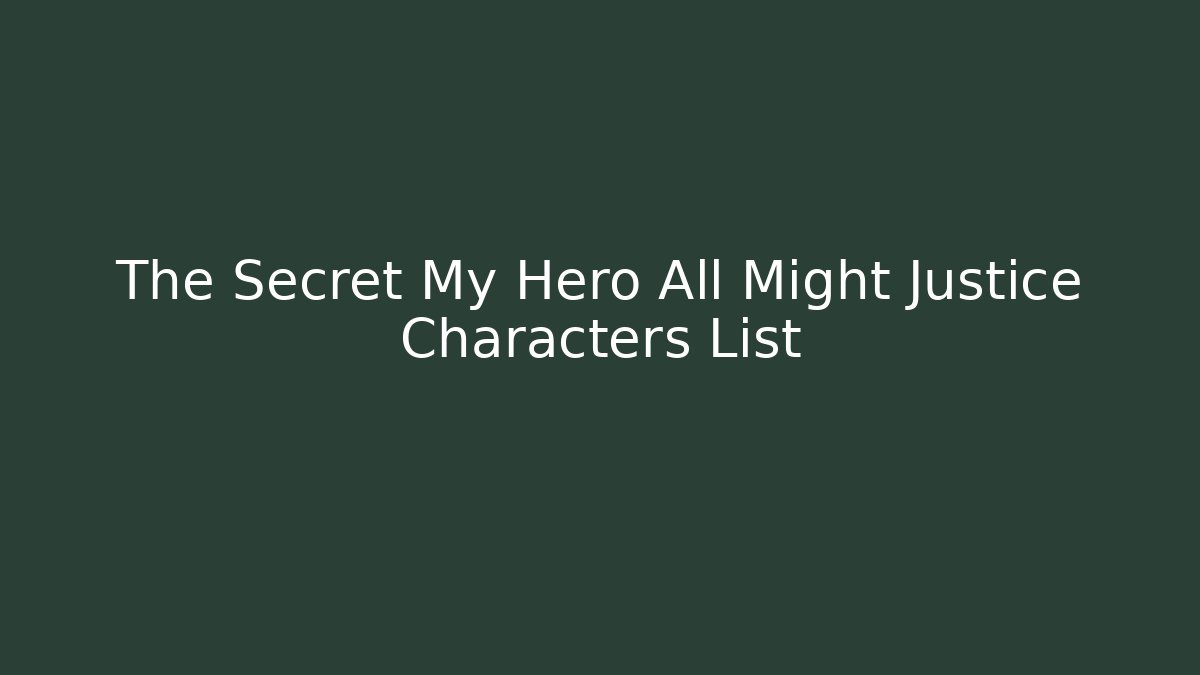 The Secret My Hero All Might Justice Characters List