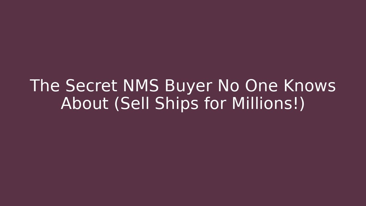 The Secret NMS Buyer No One Knows About (Sell Ships for Millions!)