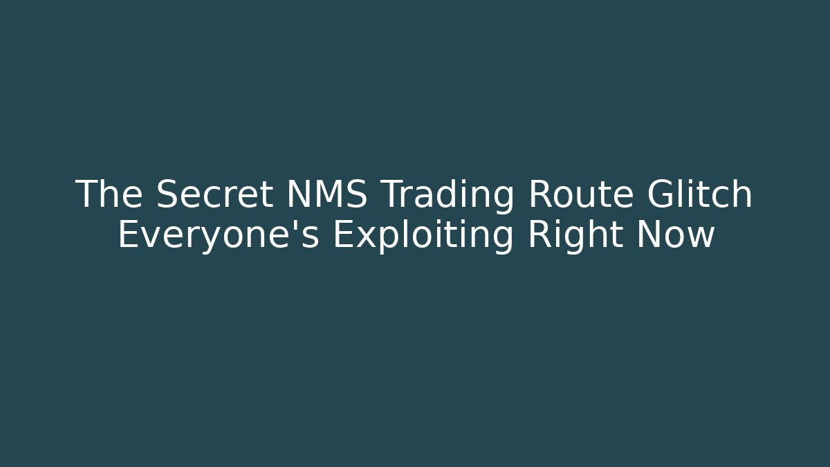 The Secret NMS Trading Route Glitch Everyone's Exploiting Right Now
