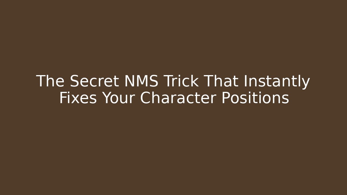 The Secret NMS Trick That Instantly Fixes Your Character Positions