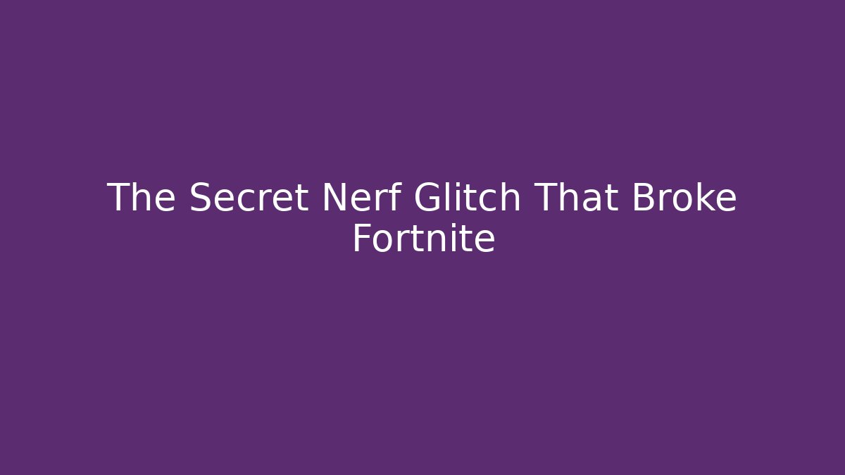 The Secret Nerf Glitch That Broke Fortnite - Método de Aprovação