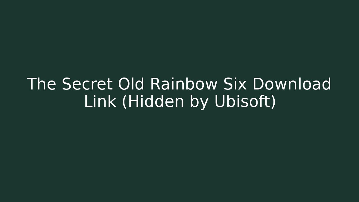 The Secret Old Rainbow Six Download Link (Hidden by Ubisoft)