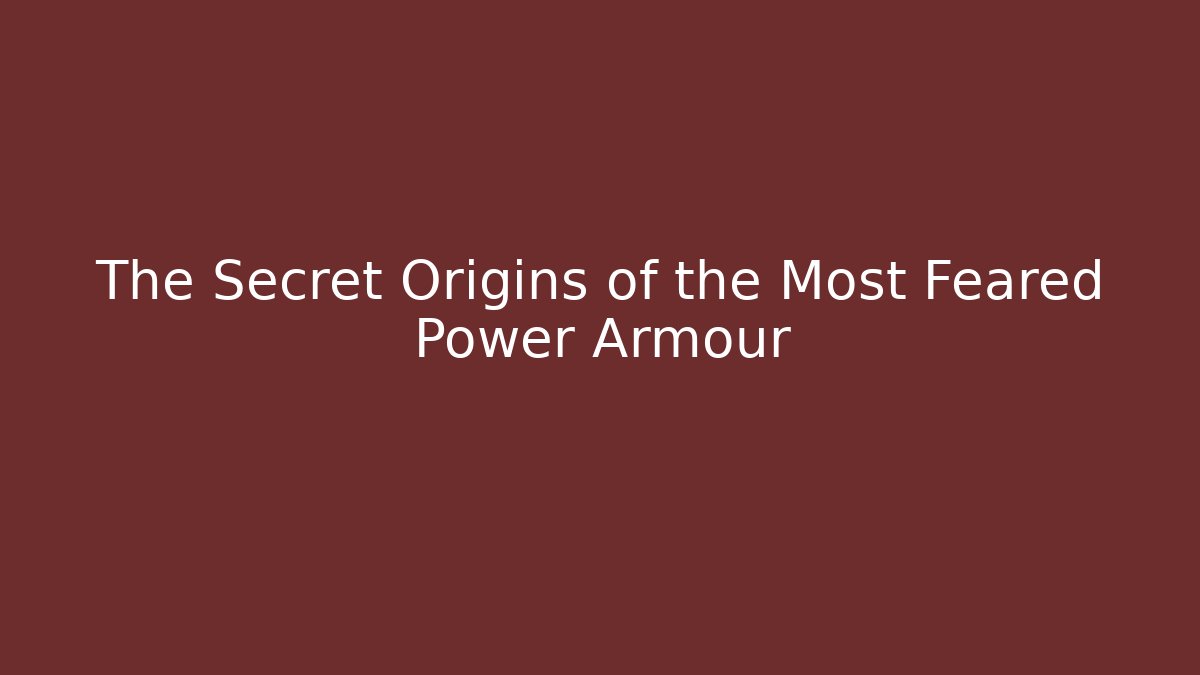 The Secret Origins of the Most Feared Power Armour
