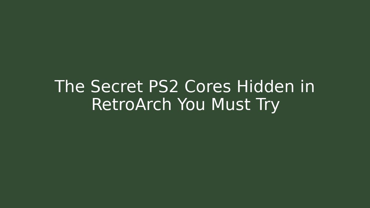 The Secret PS2 Cores Hidden in RetroArch You Must Try