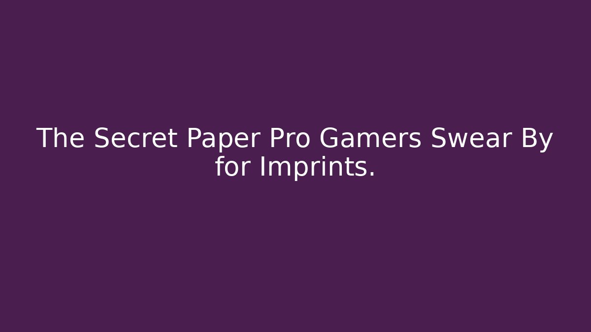 The Secret Paper Pro Gamers Swear By for Imprints. - Método de Aprovação