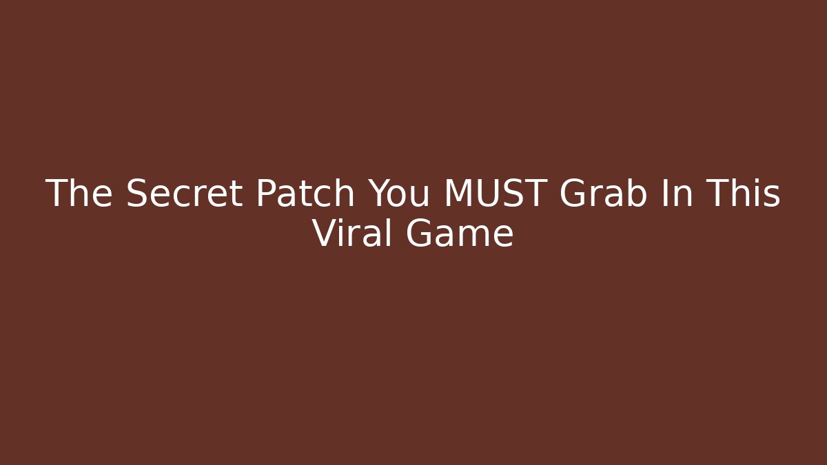 The Secret Patch You MUST Grab In This Viral Game