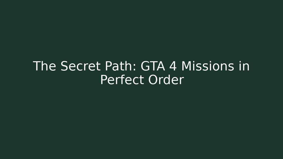 The Secret Path: GTA 4 Missions in Perfect Order