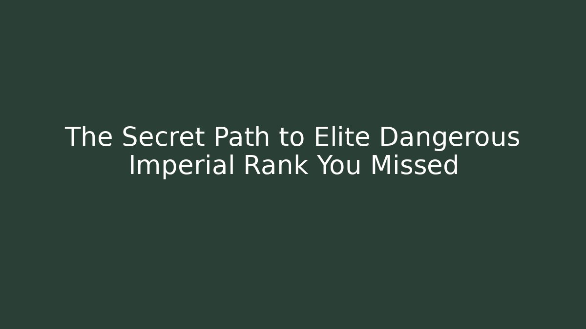 The Secret Path to Elite Dangerous Imperial Rank You Missed