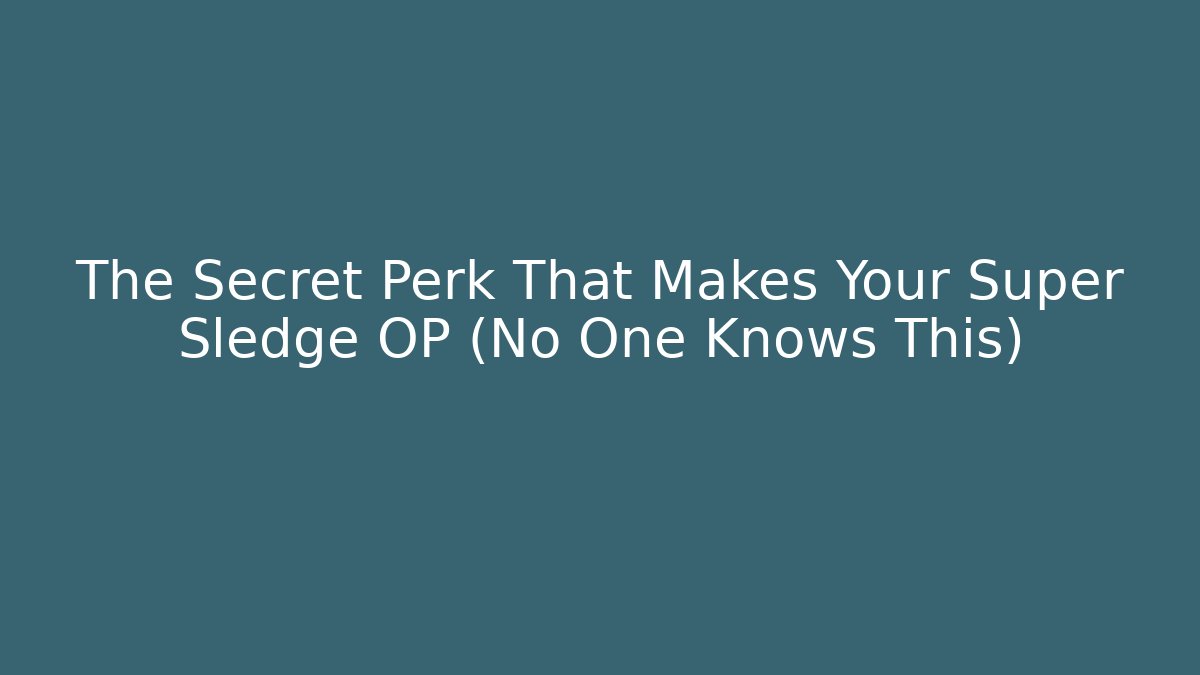 The Secret Perk That Makes Your Super Sledge OP (No One Knows This)