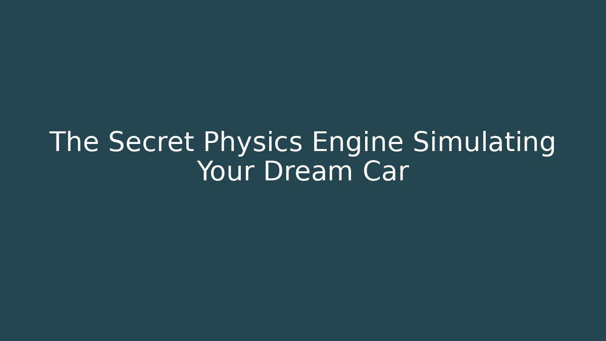 The Secret Physics Engine Simulating Your Dream Car - Método de Aprovação
