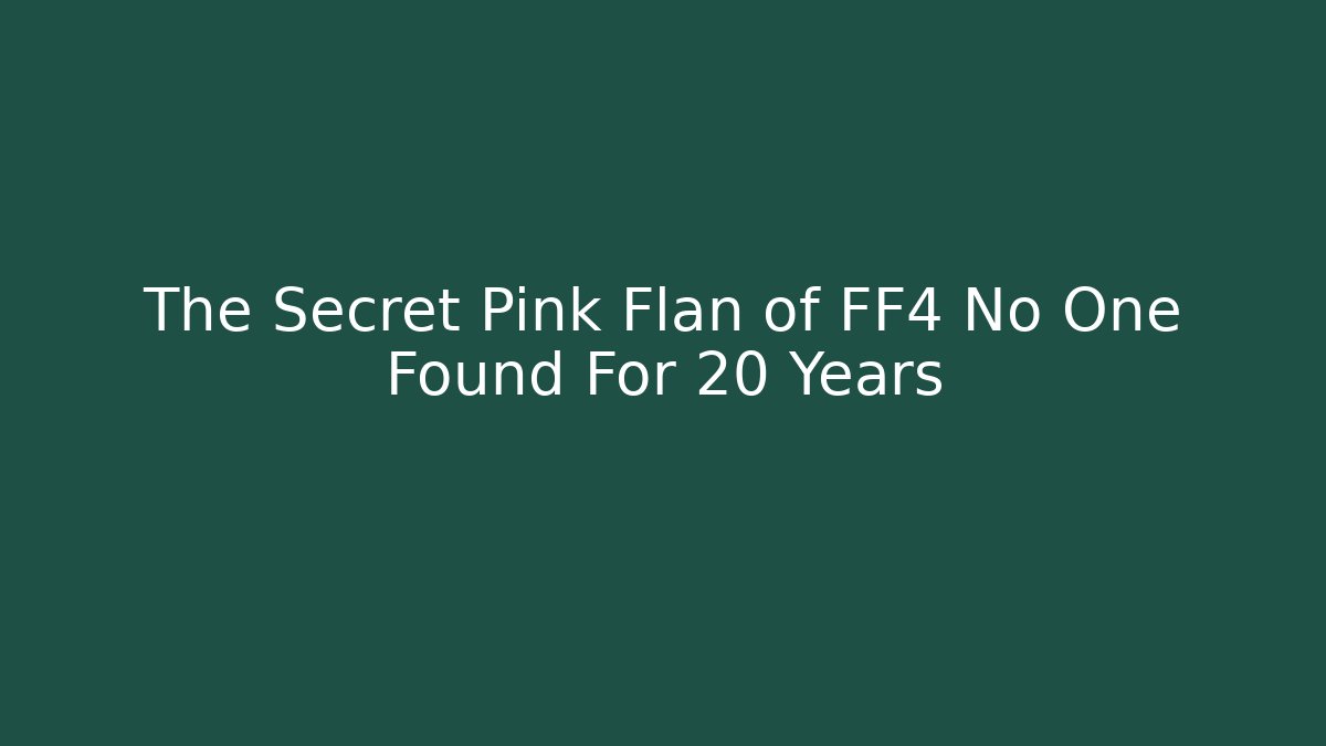 The Secret Pink Flan of FF4 No One Found For 20 Years