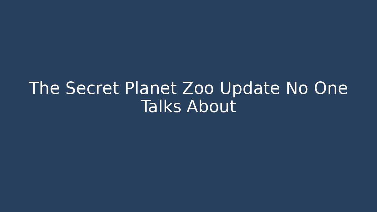 The Secret Planet Zoo Update No One Talks About