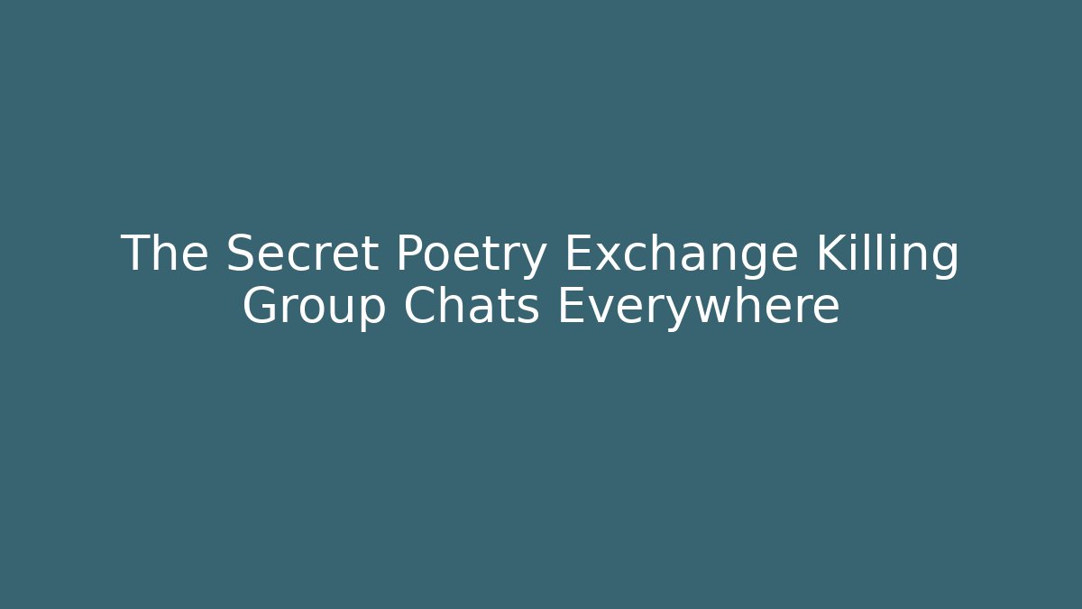 The Secret Poetry Exchange Killing Group Chats Everywhere