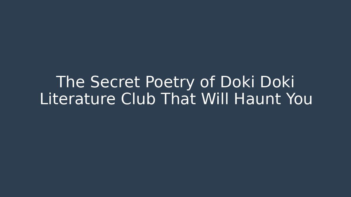 The Secret Poetry of Doki Doki Literature Club That Will Haunt You - Método de Aprovação