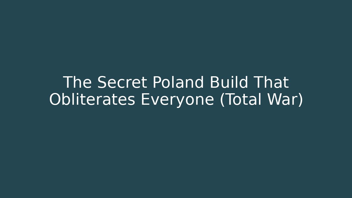The Secret Poland Build That Obliterates Everyone (Total War)