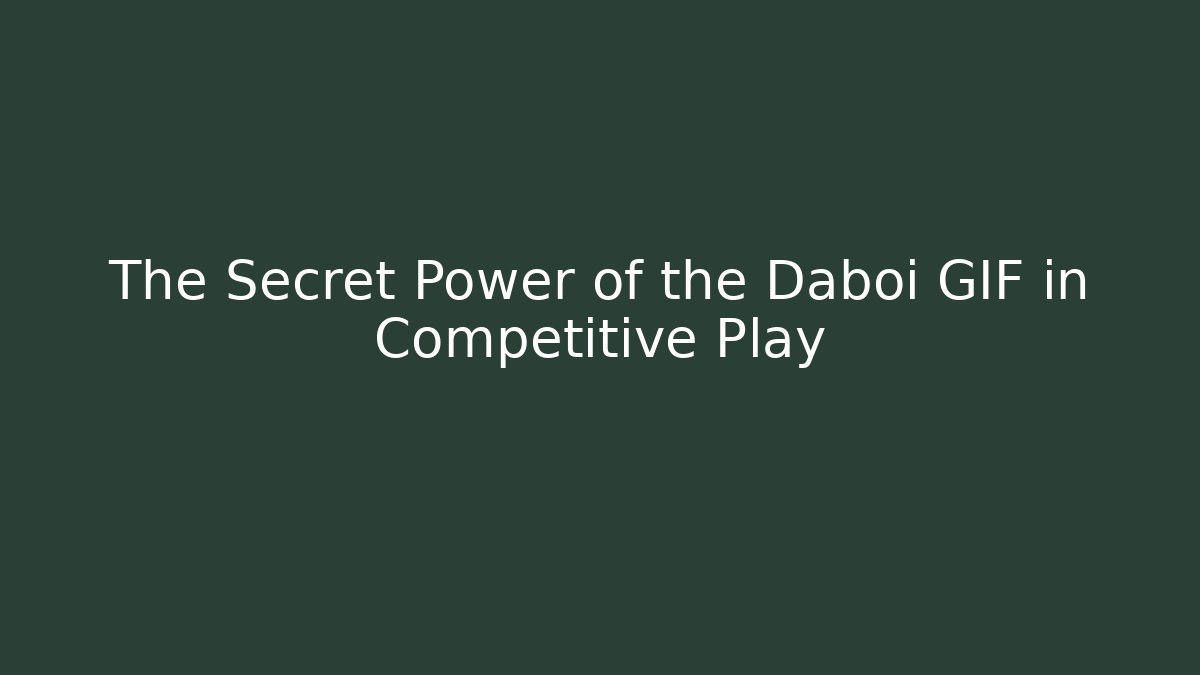 The Secret Power of the Daboi GIF in Competitive Play
