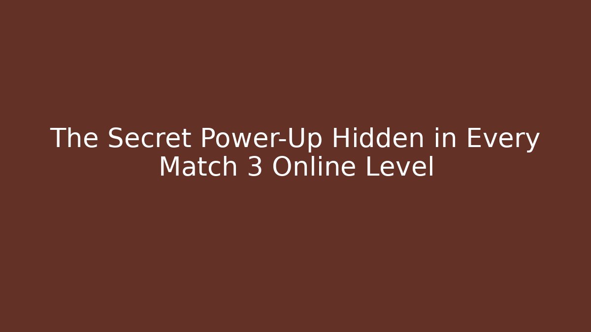 The Secret Power-Up Hidden in Every Match 3 Online Level - Método de Aprovação