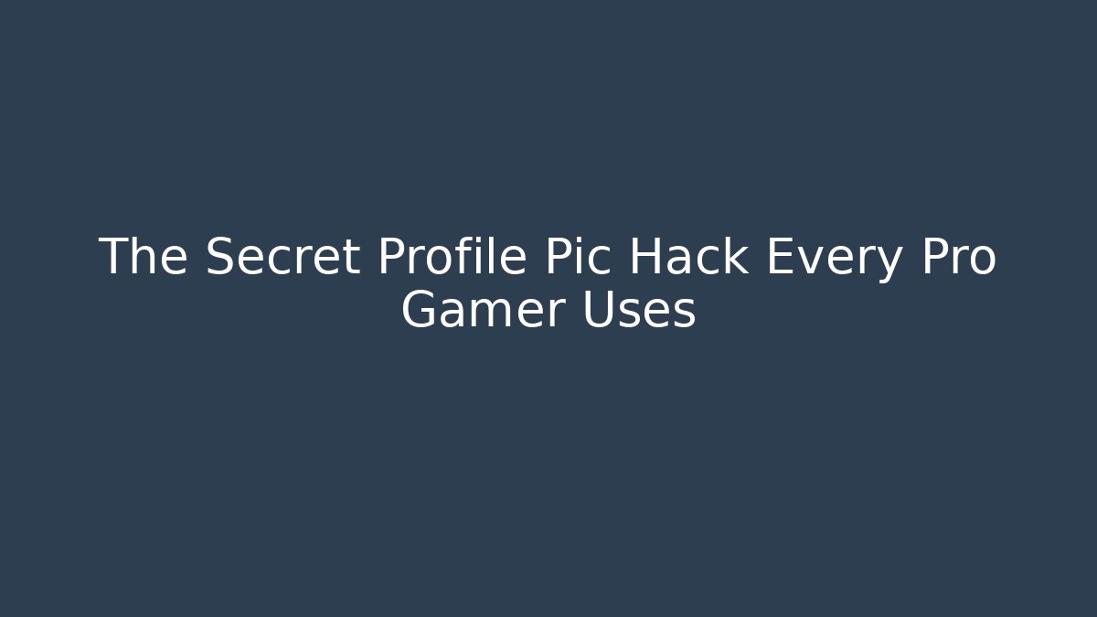 The Secret Profile Pic Hack Every Pro Gamer Uses