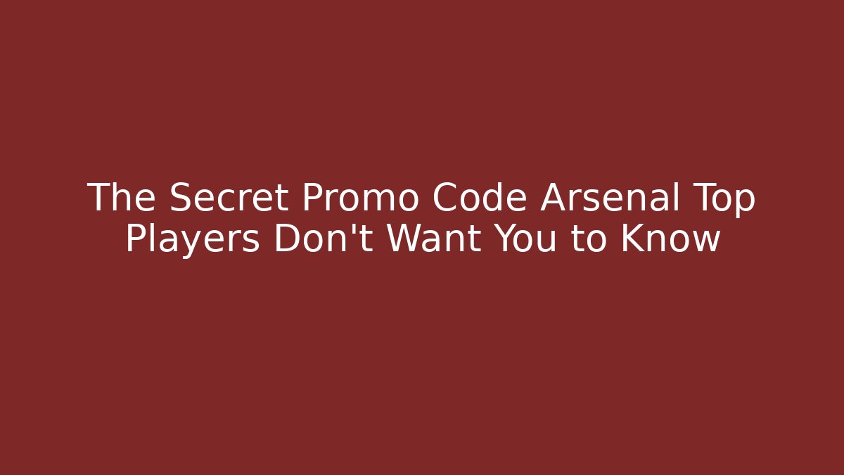 The Secret Promo Code Arsenal Top Players Don't Want You to Know