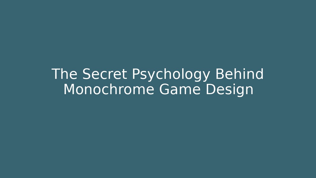 The Secret Psychology Behind Monochrome Game Design