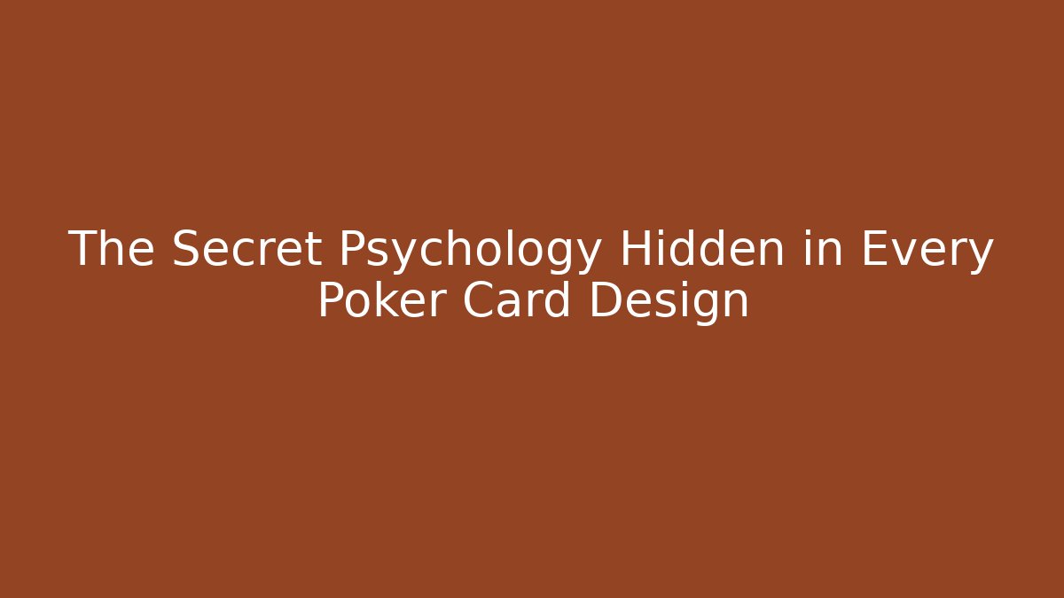 The Secret Psychology Hidden in Every Poker Card Design