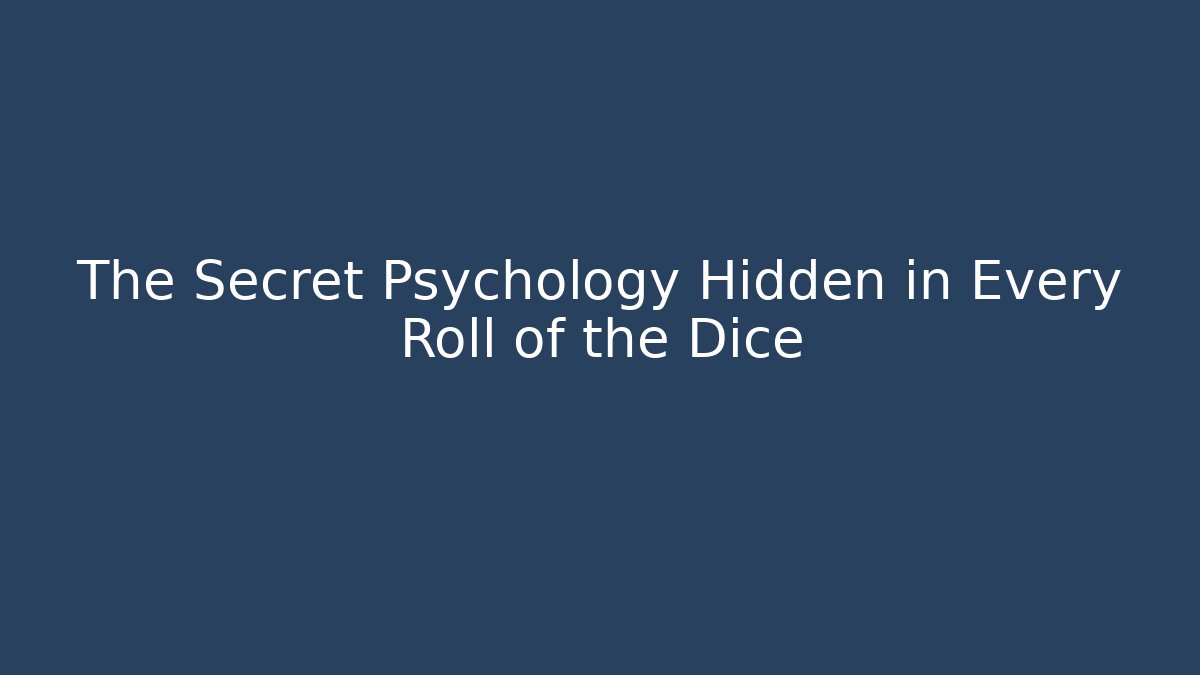 The Secret Psychology Hidden in Every Roll of the Dice - Método de Aprovação