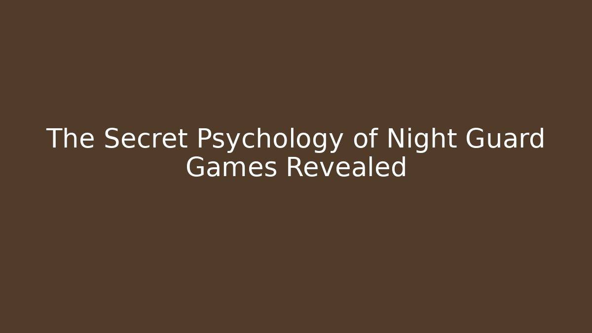 The Secret Psychology of Night Guard Games Revealed - Método de Aprovação
