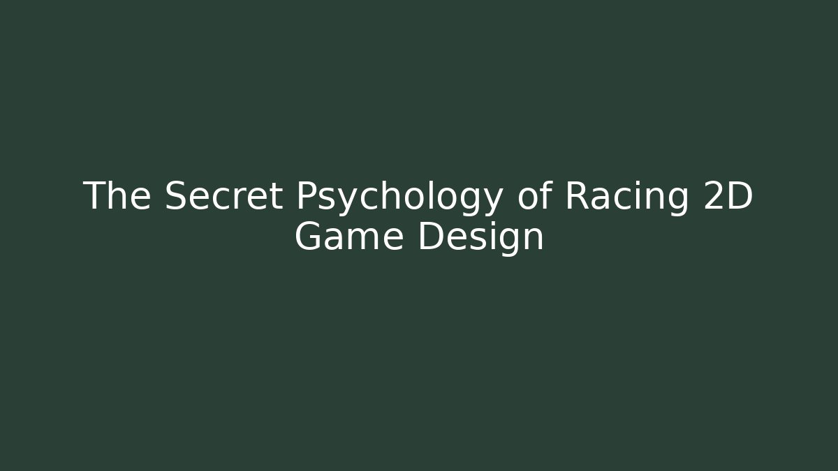 The Secret Psychology of Racing 2D Game Design