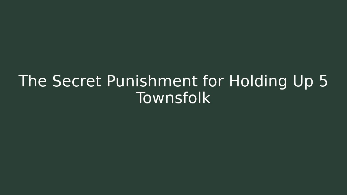 The Secret Punishment for Holding Up 5 Townsfolk - Método de Aprovação