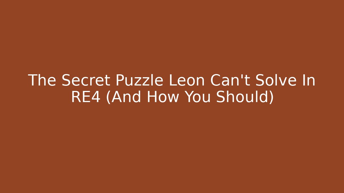 The Secret Puzzle Leon Can't Solve In RE4 (And How You Should)