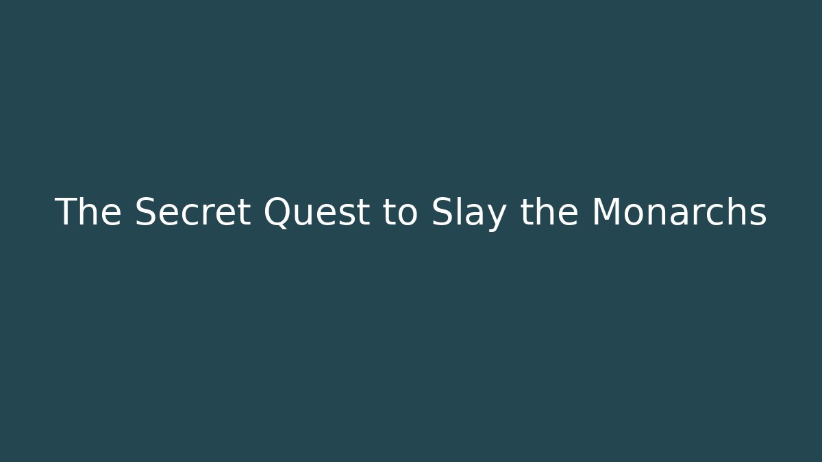 The Secret Quest to Slay the Monarchs