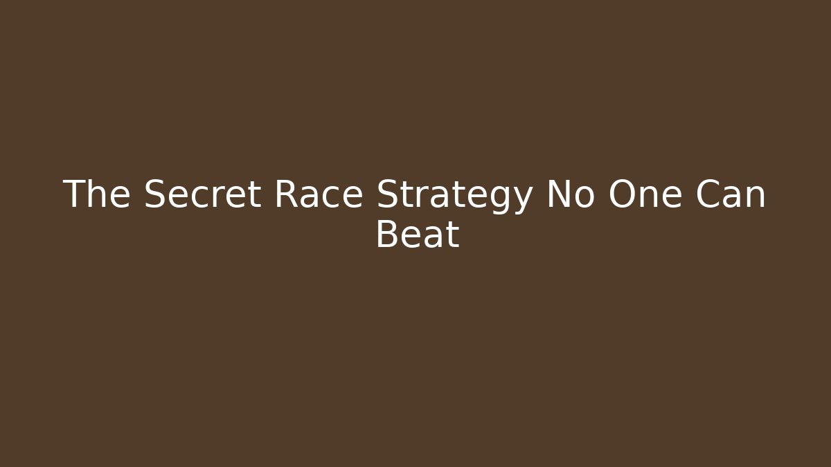 The Secret Race Strategy No One Can Beat