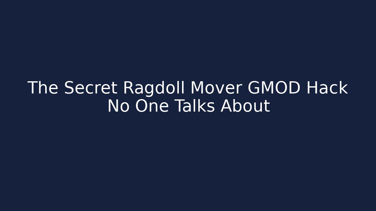 The Secret Ragdoll Mover GMOD Hack No One Talks About