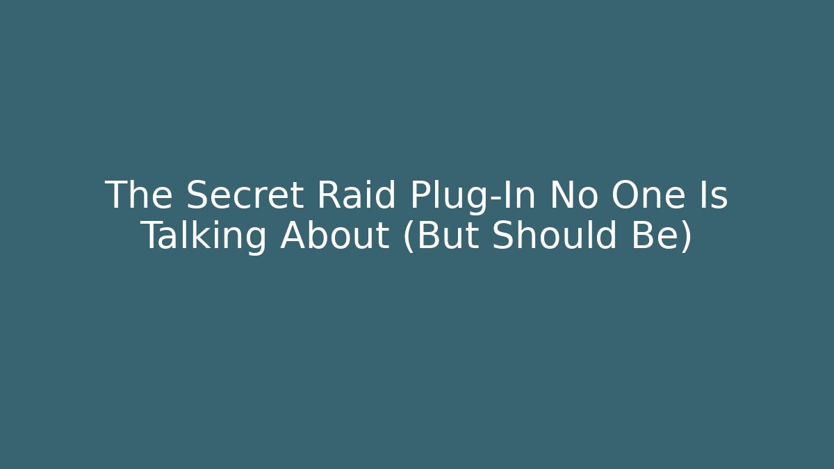 The Secret Raid Plug-In No One Is Talking About (But Should Be)