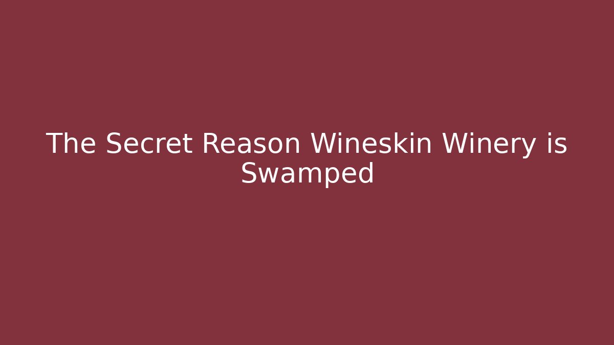 The Secret Reason Wineskin Winery is Swamped