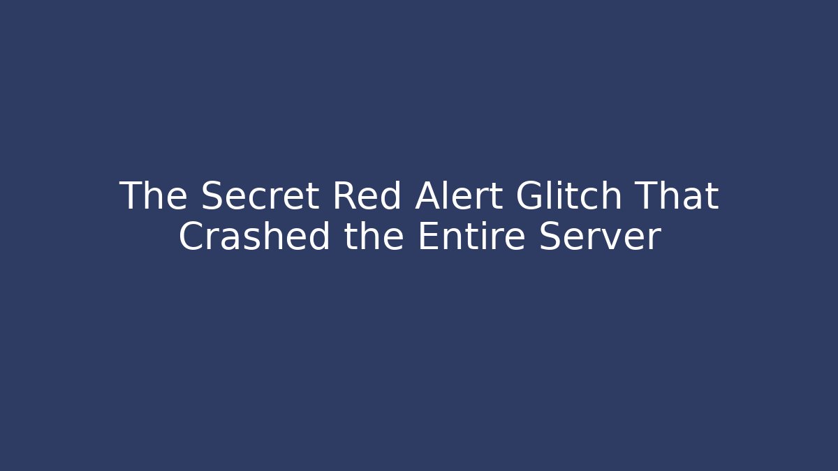 The Secret Red Alert Glitch That Crashed the Entire Server