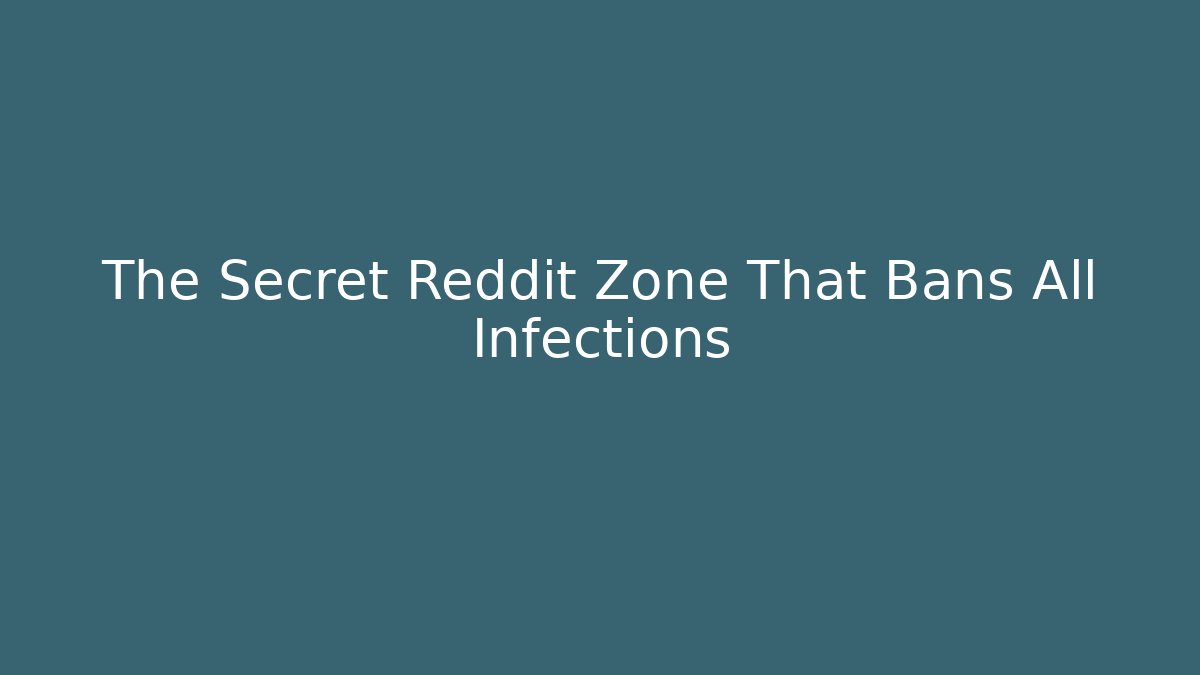 The Secret Reddit Zone That Bans All Infections - Método de Aprovação