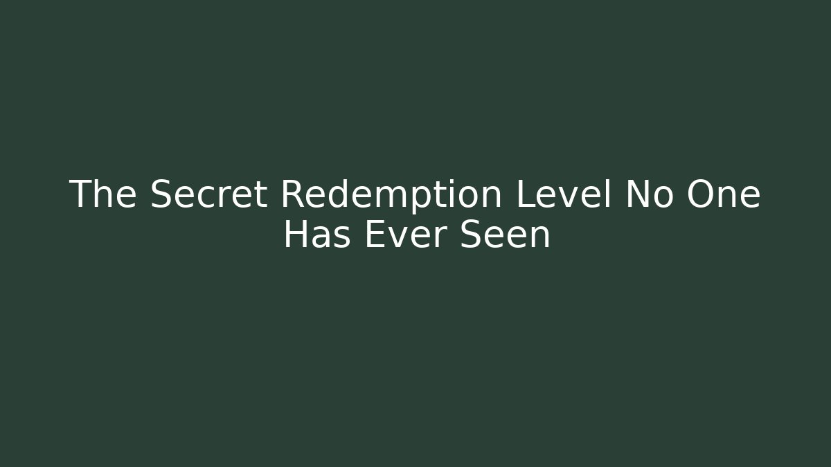 The Secret Redemption Level No One Has Ever Seen