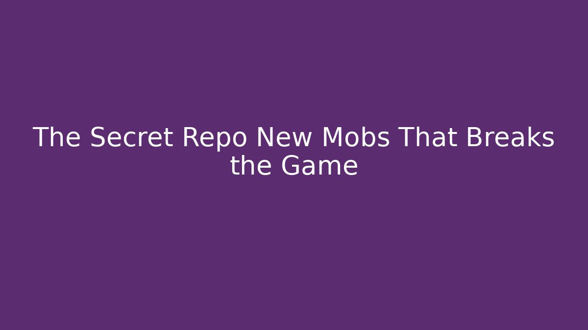 The Secret Repo New Mobs That Breaks the Game