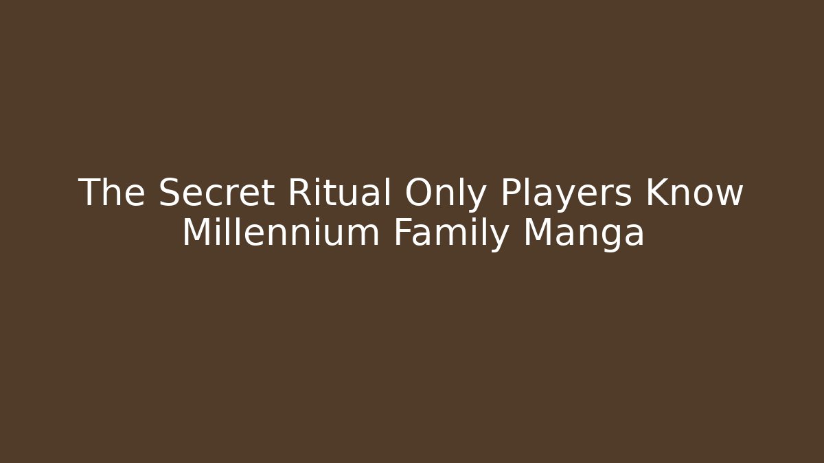 The Secret Ritual Only Players Know Millennium Family Manga