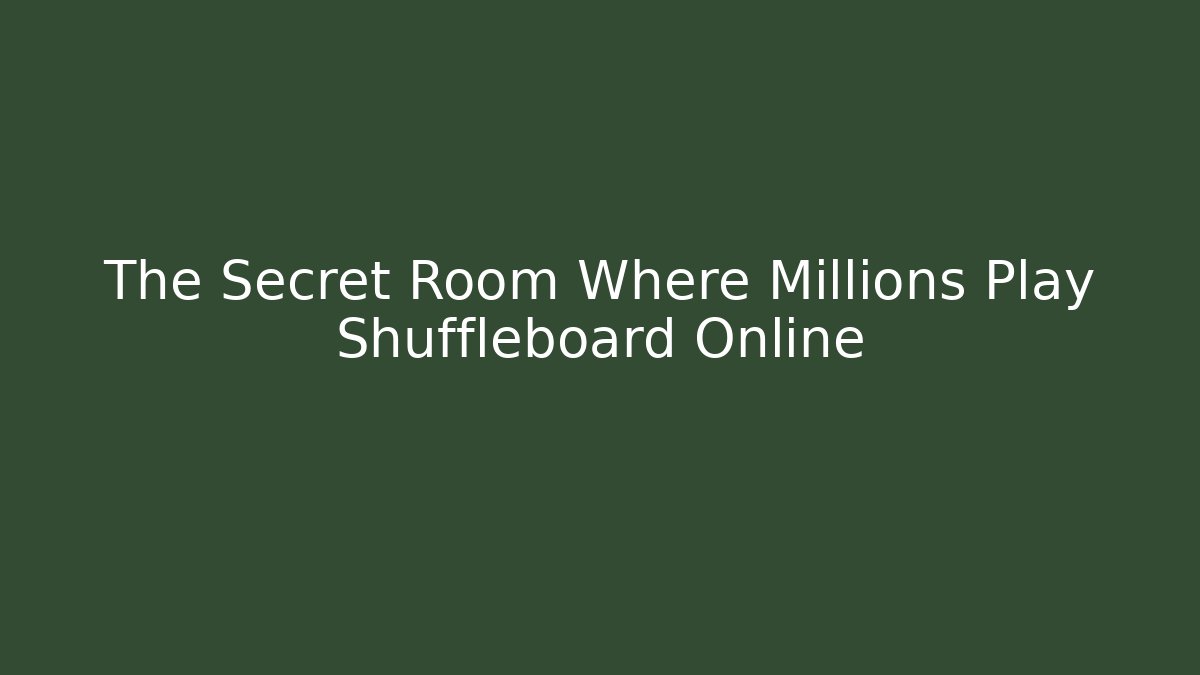 The Secret Room Where Millions Play Shuffleboard Online