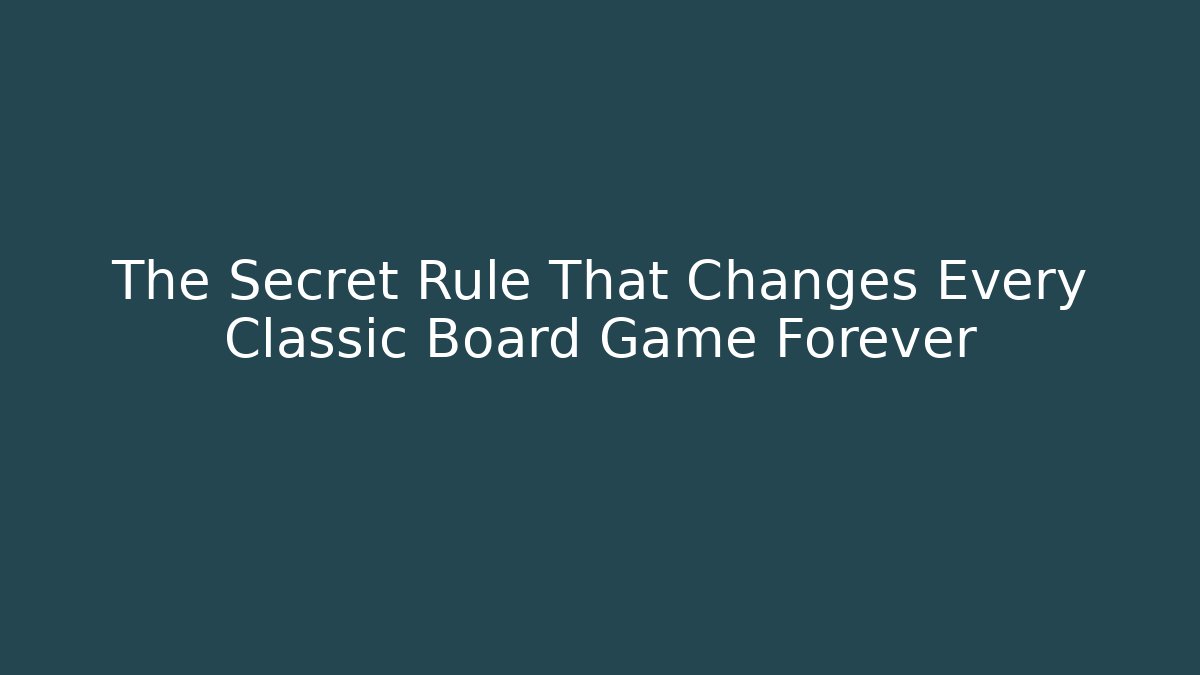 The Secret Rule That Changes Every Classic Board Game Forever
