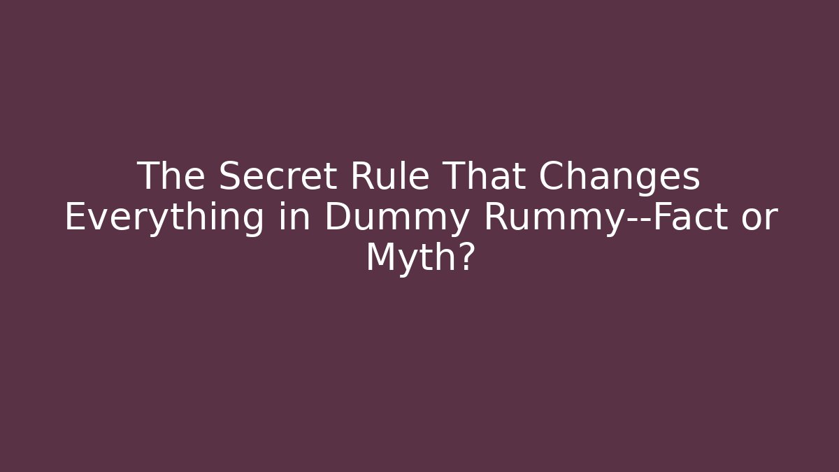 The Secret Rule That Changes Everything in Dummy Rummy—Fact or Myth?