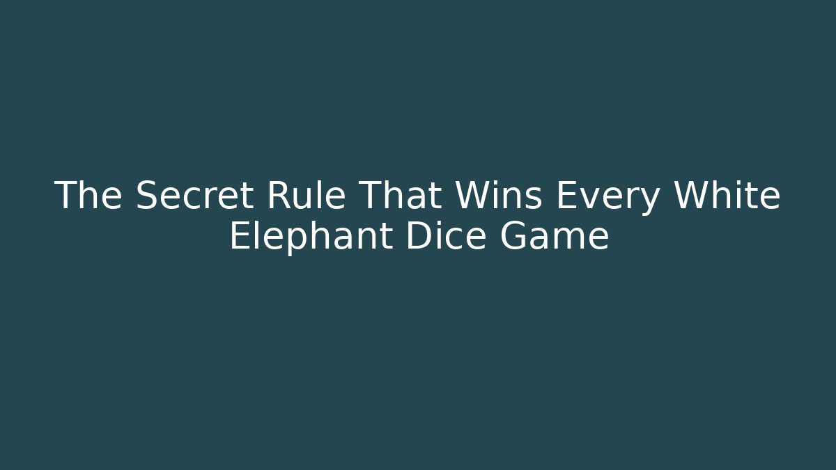The Secret Rule That Wins Every White Elephant Dice Game