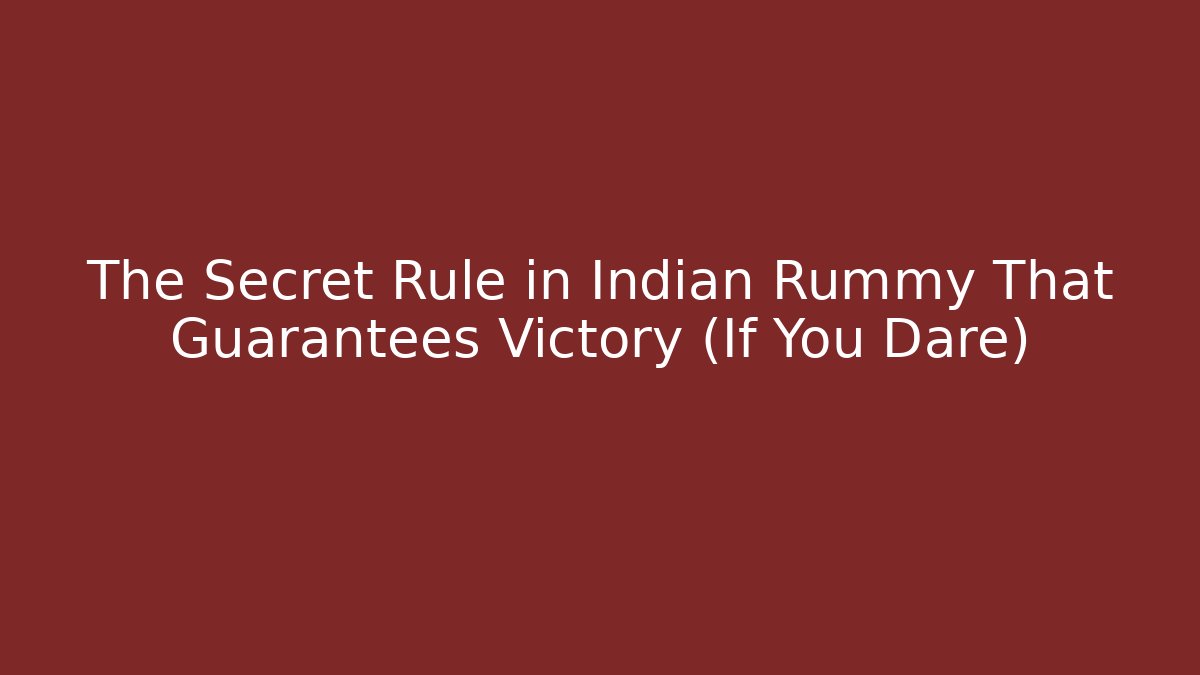 The Secret Rule in Indian Rummy That Guarantees Victory (If You Dare)
