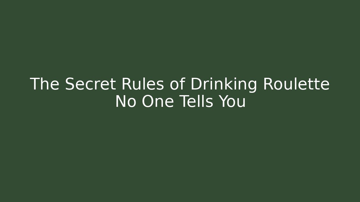 The Secret Rules of Drinking Roulette No One Tells You
