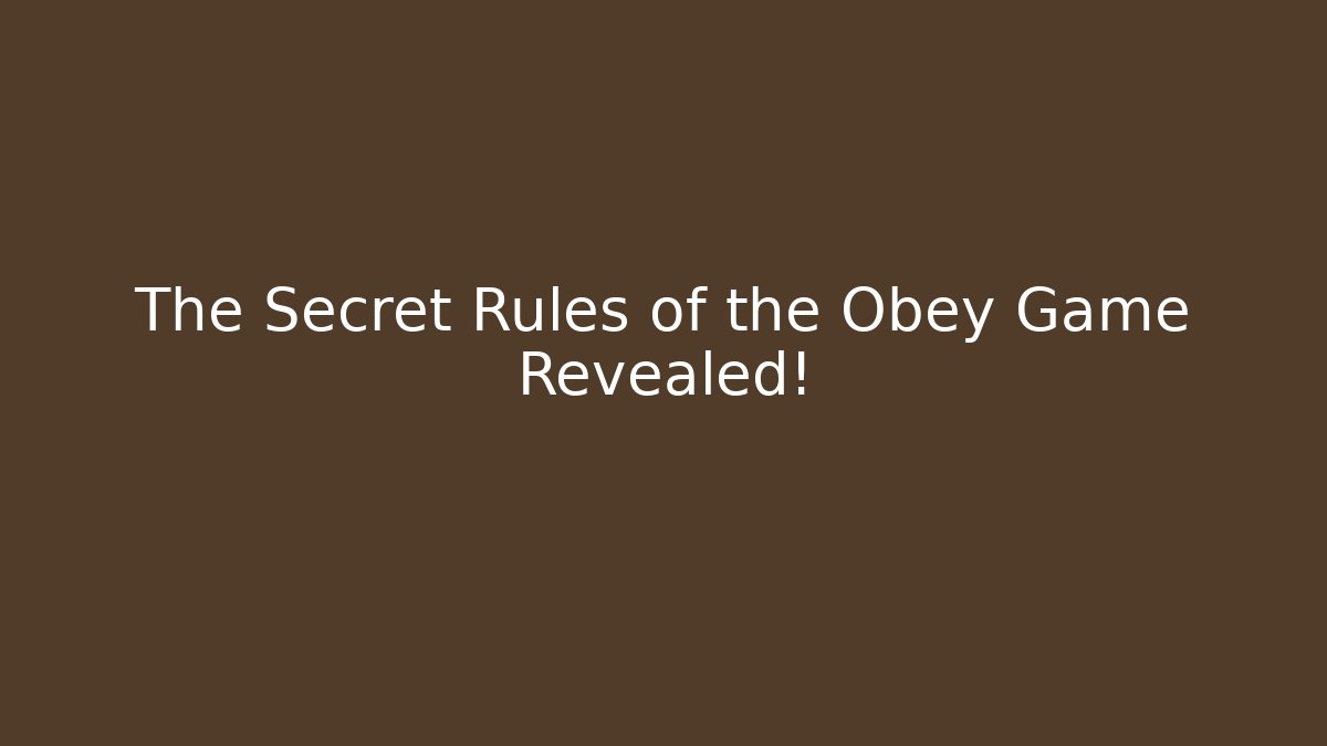 The Secret Rules of the Obey Game Revealed!